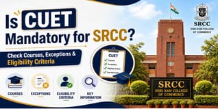 Is CUET Mandatory for SRCC? Check Courses, Exceptions & Eligibility Criteria